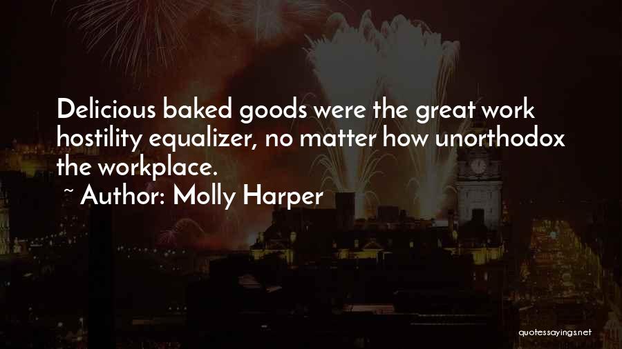 Molly Harper Quotes: Delicious Baked Goods Were The Great Work Hostility Equalizer, No Matter How Unorthodox The Workplace.