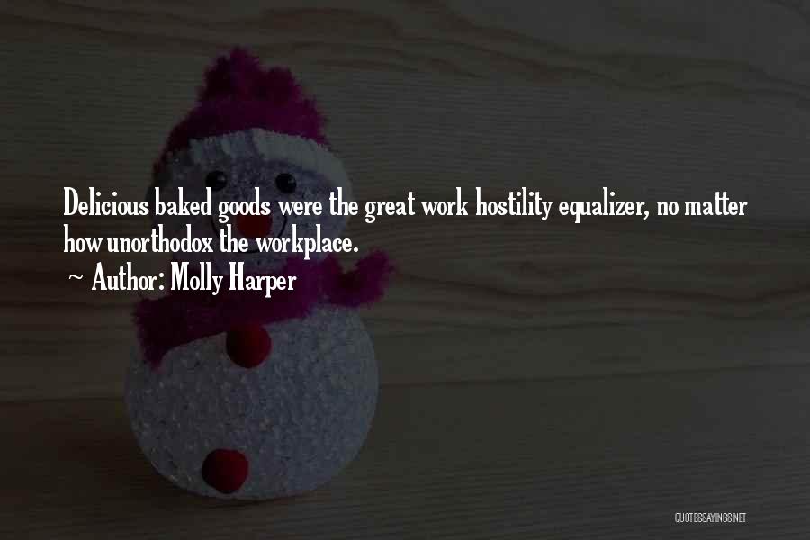 Molly Harper Quotes: Delicious Baked Goods Were The Great Work Hostility Equalizer, No Matter How Unorthodox The Workplace.