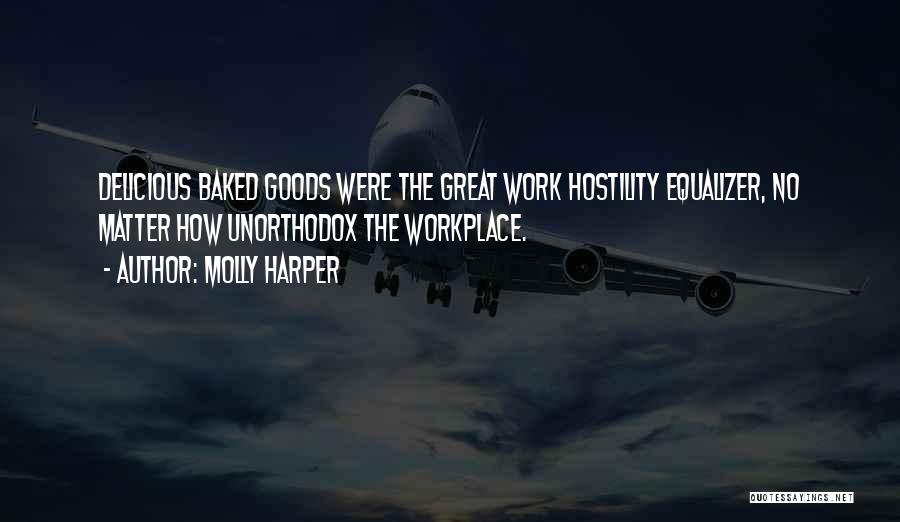 Molly Harper Quotes: Delicious Baked Goods Were The Great Work Hostility Equalizer, No Matter How Unorthodox The Workplace.