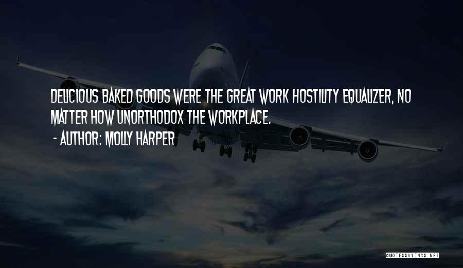 Molly Harper Quotes: Delicious Baked Goods Were The Great Work Hostility Equalizer, No Matter How Unorthodox The Workplace.