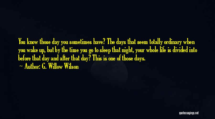 G. Willow Wilson Quotes: You Know Those Day You Sometimes Have? The Days That Seem Totally Ordinary When You Wake Up, But By The