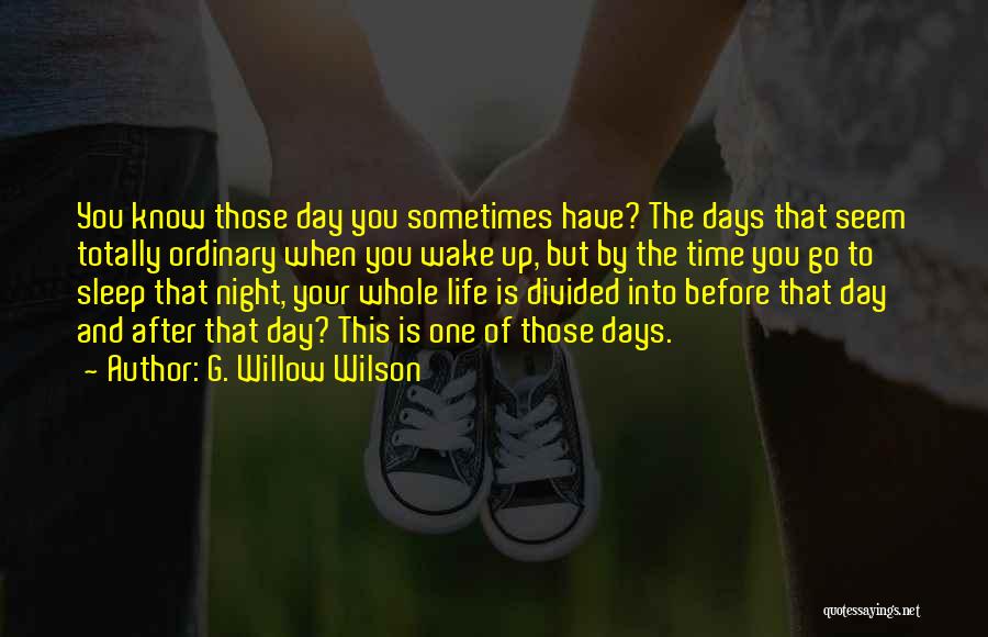 G. Willow Wilson Quotes: You Know Those Day You Sometimes Have? The Days That Seem Totally Ordinary When You Wake Up, But By The