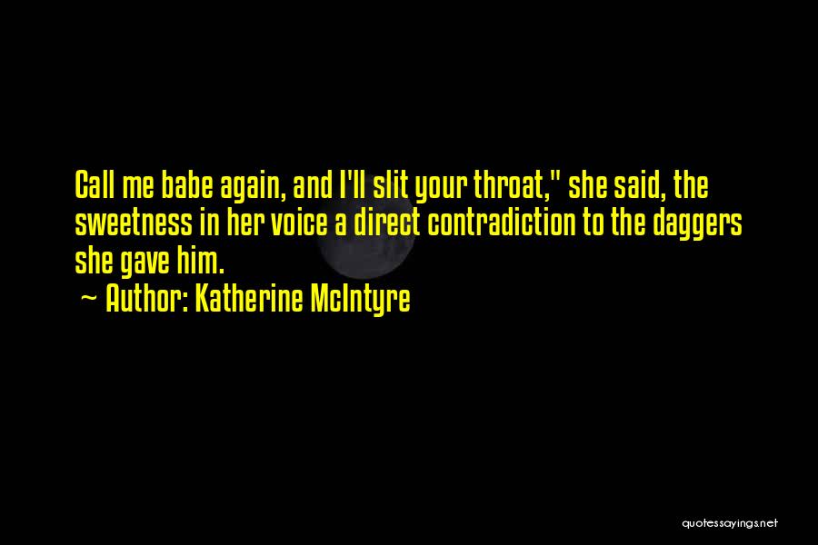 Katherine McIntyre Quotes: Call Me Babe Again, And I'll Slit Your Throat, She Said, The Sweetness In Her Voice A Direct Contradiction To