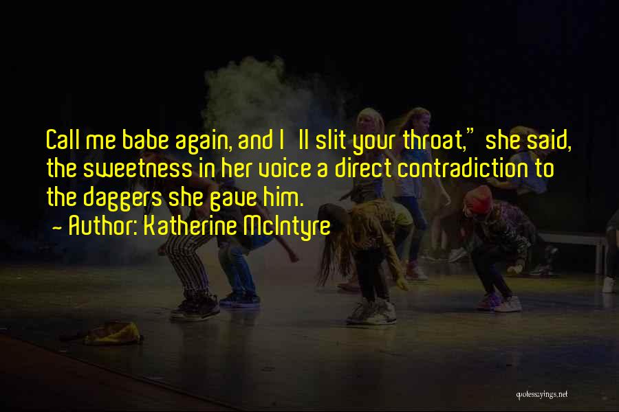 Katherine McIntyre Quotes: Call Me Babe Again, And I'll Slit Your Throat, She Said, The Sweetness In Her Voice A Direct Contradiction To