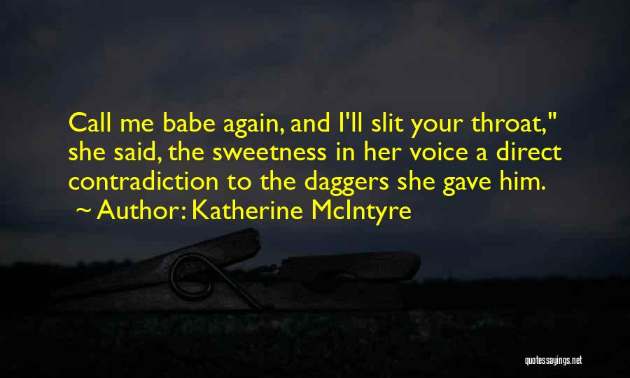 Katherine McIntyre Quotes: Call Me Babe Again, And I'll Slit Your Throat, She Said, The Sweetness In Her Voice A Direct Contradiction To