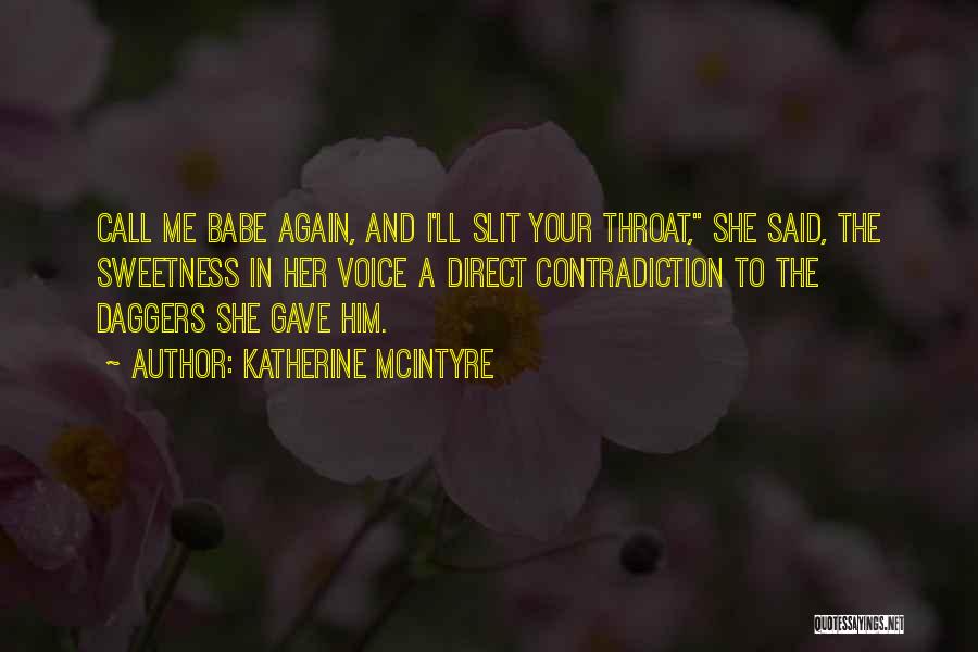 Katherine McIntyre Quotes: Call Me Babe Again, And I'll Slit Your Throat, She Said, The Sweetness In Her Voice A Direct Contradiction To
