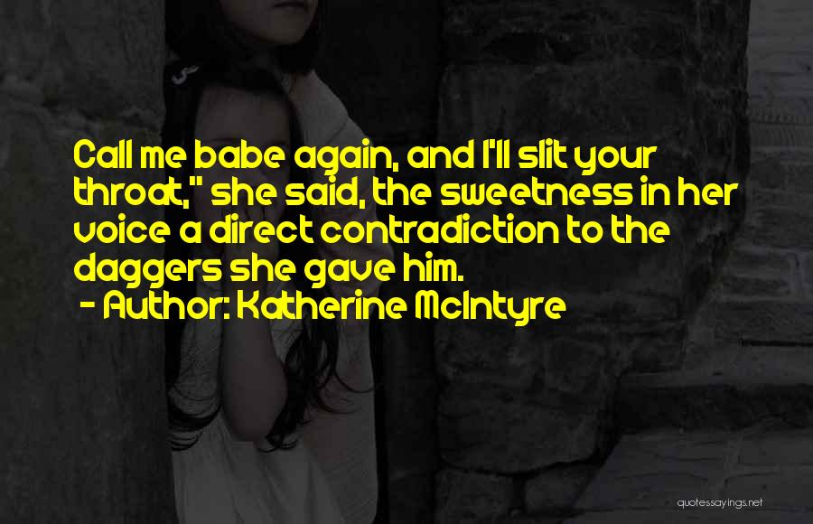 Katherine McIntyre Quotes: Call Me Babe Again, And I'll Slit Your Throat, She Said, The Sweetness In Her Voice A Direct Contradiction To