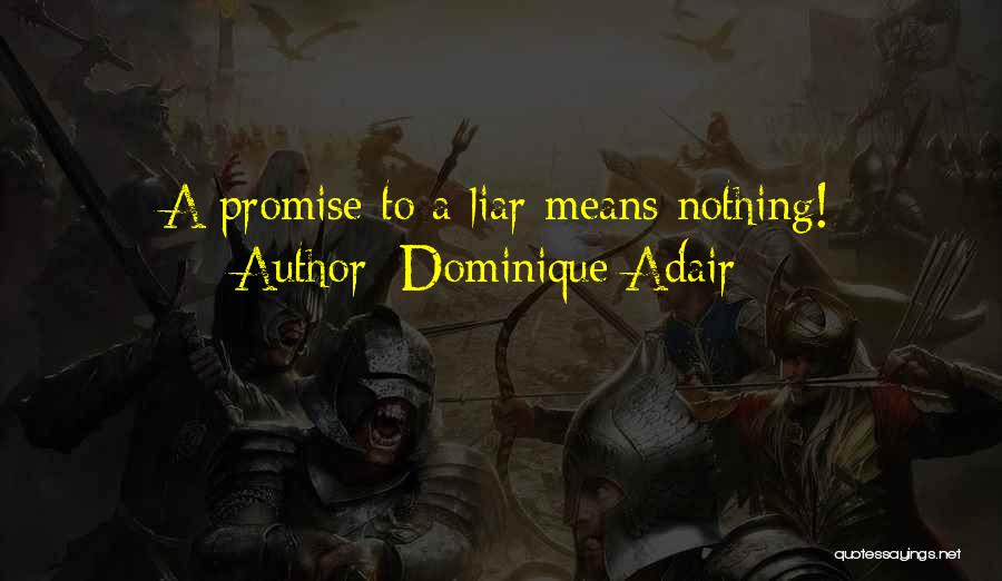 Dominique Adair Quotes: A Promise To A Liar Means Nothing!