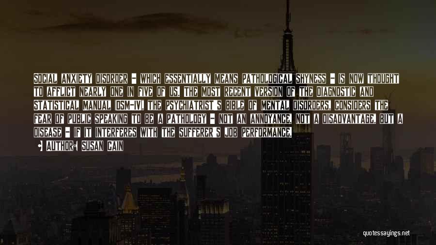 Susan Cain Quotes: Social Anxiety Disorder - Which Essentially Means Pathological Shyness - Is Now Thought To Afflict Nearly One In Five Of