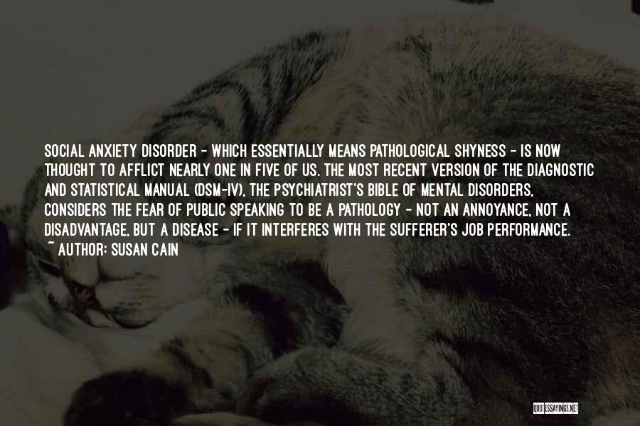 Susan Cain Quotes: Social Anxiety Disorder - Which Essentially Means Pathological Shyness - Is Now Thought To Afflict Nearly One In Five Of