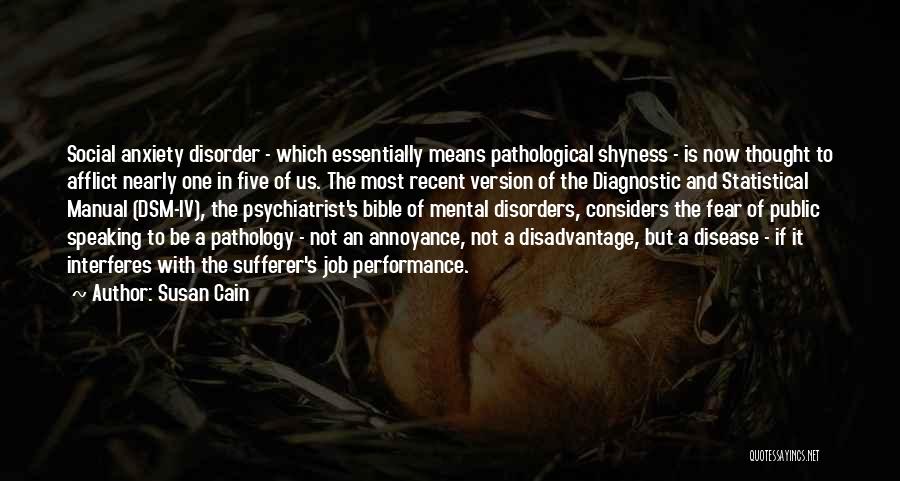 Susan Cain Quotes: Social Anxiety Disorder - Which Essentially Means Pathological Shyness - Is Now Thought To Afflict Nearly One In Five Of