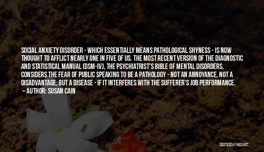 Susan Cain Quotes: Social Anxiety Disorder - Which Essentially Means Pathological Shyness - Is Now Thought To Afflict Nearly One In Five Of