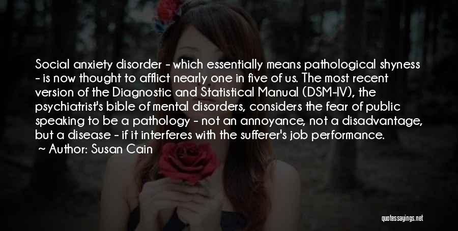 Susan Cain Quotes: Social Anxiety Disorder - Which Essentially Means Pathological Shyness - Is Now Thought To Afflict Nearly One In Five Of