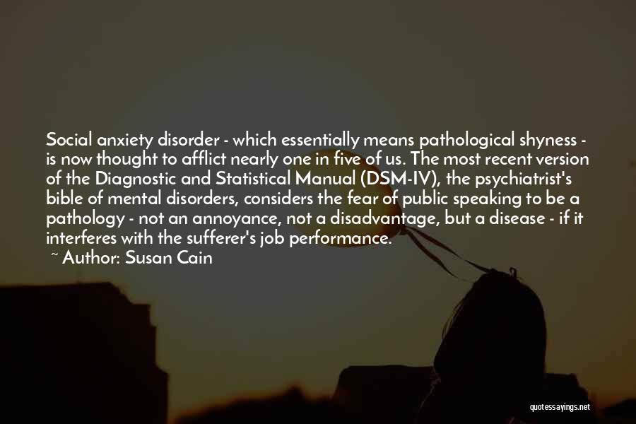 Susan Cain Quotes: Social Anxiety Disorder - Which Essentially Means Pathological Shyness - Is Now Thought To Afflict Nearly One In Five Of