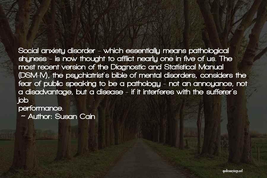 Susan Cain Quotes: Social Anxiety Disorder - Which Essentially Means Pathological Shyness - Is Now Thought To Afflict Nearly One In Five Of