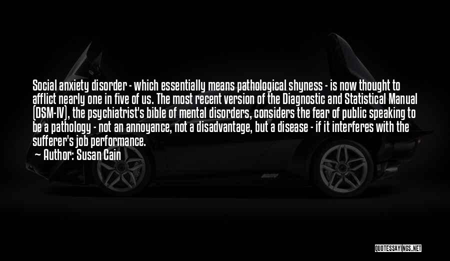 Susan Cain Quotes: Social Anxiety Disorder - Which Essentially Means Pathological Shyness - Is Now Thought To Afflict Nearly One In Five Of