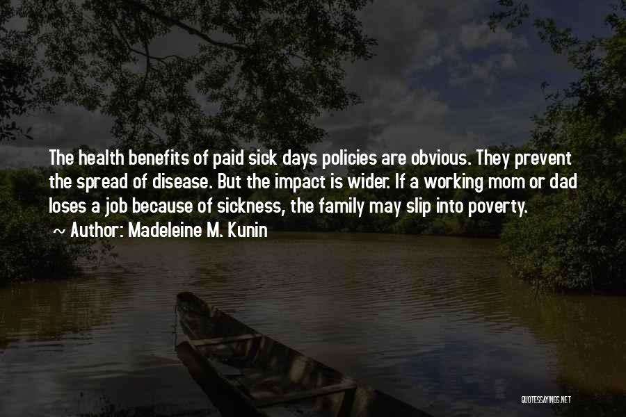 Madeleine M. Kunin Quotes: The Health Benefits Of Paid Sick Days Policies Are Obvious. They Prevent The Spread Of Disease. But The Impact Is