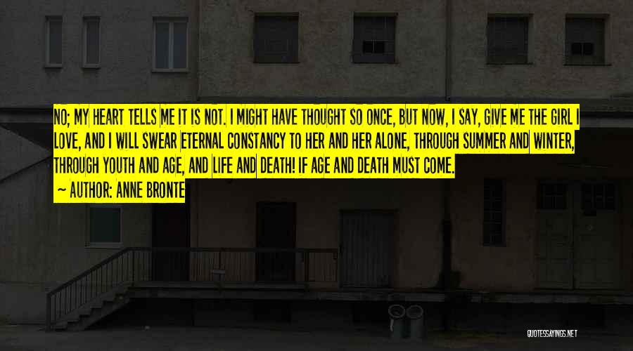 Anne Bronte Quotes: No; My Heart Tells Me It Is Not. I Might Have Thought So Once, But Now, I Say, Give Me