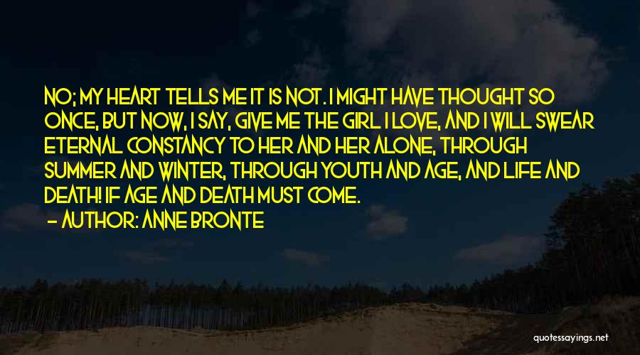 Anne Bronte Quotes: No; My Heart Tells Me It Is Not. I Might Have Thought So Once, But Now, I Say, Give Me