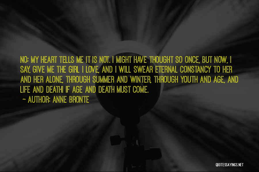 Anne Bronte Quotes: No; My Heart Tells Me It Is Not. I Might Have Thought So Once, But Now, I Say, Give Me