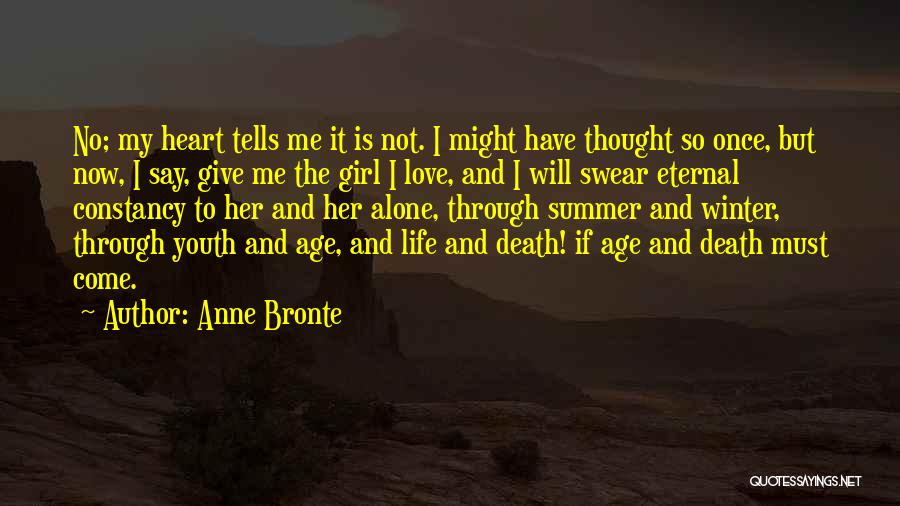 Anne Bronte Quotes: No; My Heart Tells Me It Is Not. I Might Have Thought So Once, But Now, I Say, Give Me