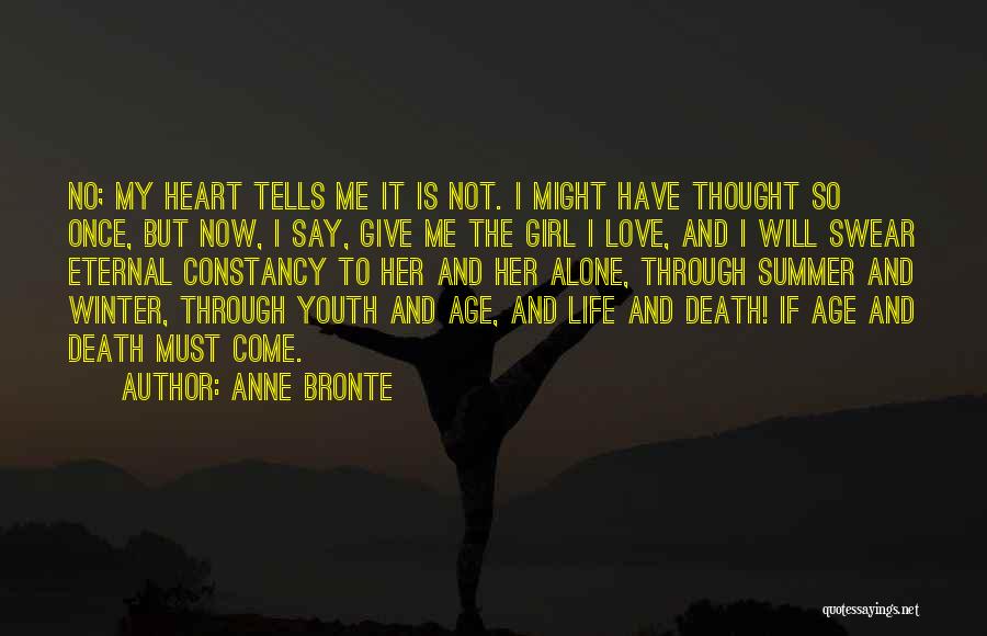 Anne Bronte Quotes: No; My Heart Tells Me It Is Not. I Might Have Thought So Once, But Now, I Say, Give Me