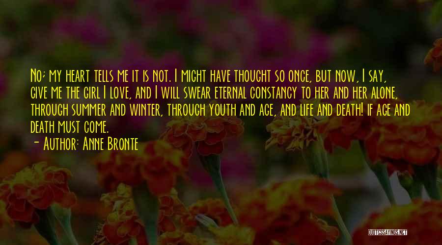 Anne Bronte Quotes: No; My Heart Tells Me It Is Not. I Might Have Thought So Once, But Now, I Say, Give Me