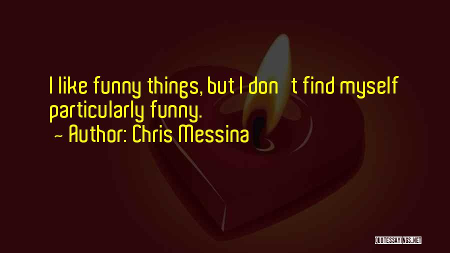 Chris Messina Quotes: I Like Funny Things, But I Don't Find Myself Particularly Funny.