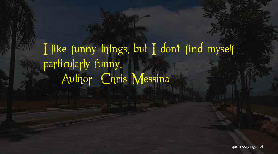 Chris Messina Quotes: I Like Funny Things, But I Don't Find Myself Particularly Funny.