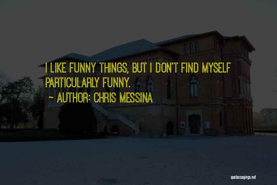 Chris Messina Quotes: I Like Funny Things, But I Don't Find Myself Particularly Funny.