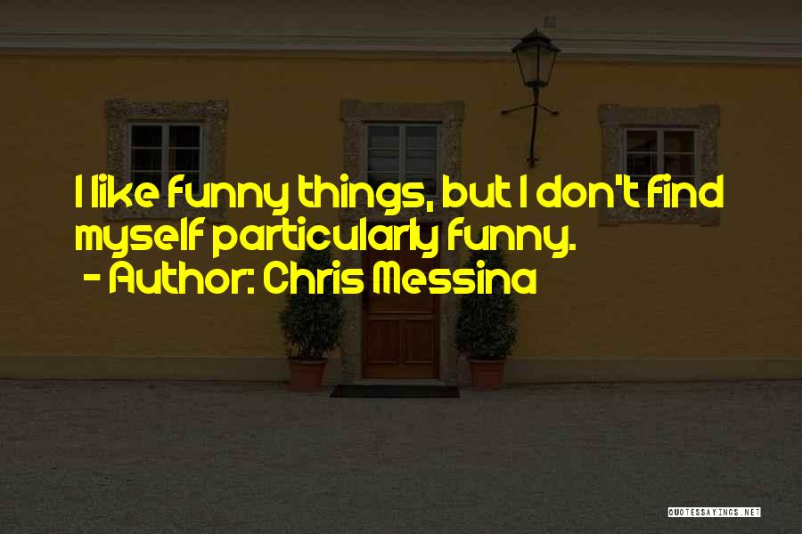 Chris Messina Quotes: I Like Funny Things, But I Don't Find Myself Particularly Funny.