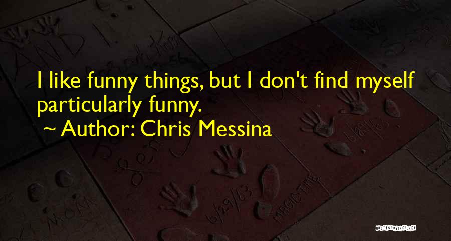 Chris Messina Quotes: I Like Funny Things, But I Don't Find Myself Particularly Funny.