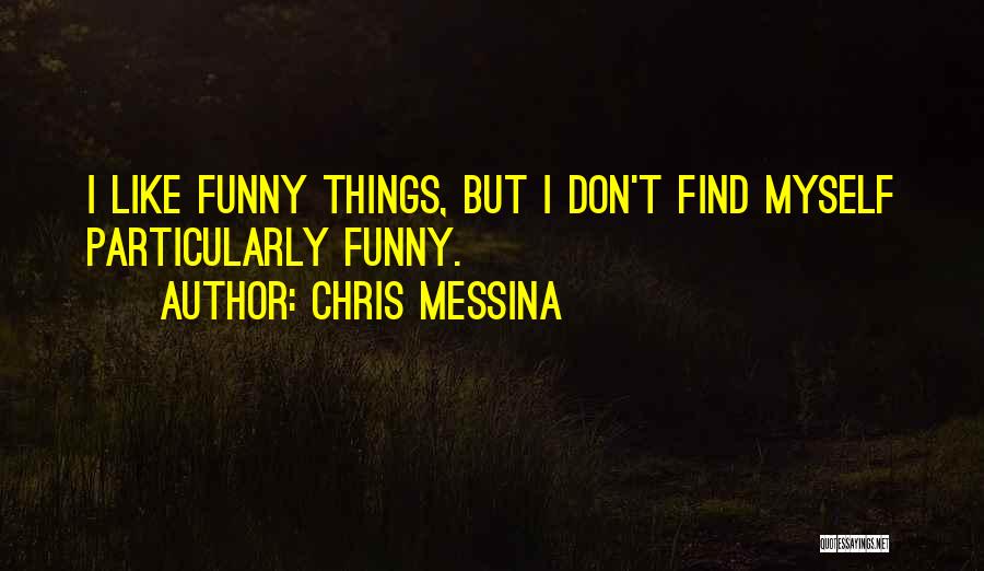 Chris Messina Quotes: I Like Funny Things, But I Don't Find Myself Particularly Funny.