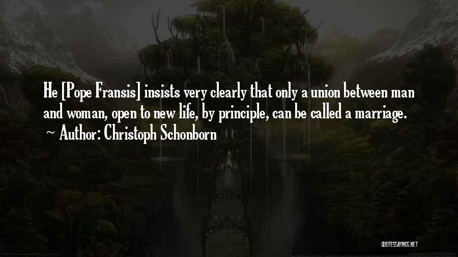 Christoph Schonborn Quotes: He [pope Fransis] Insists Very Clearly That Only A Union Between Man And Woman, Open To New Life, By Principle,