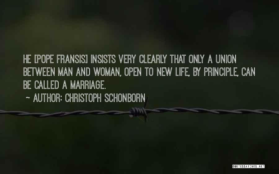 Christoph Schonborn Quotes: He [pope Fransis] Insists Very Clearly That Only A Union Between Man And Woman, Open To New Life, By Principle,