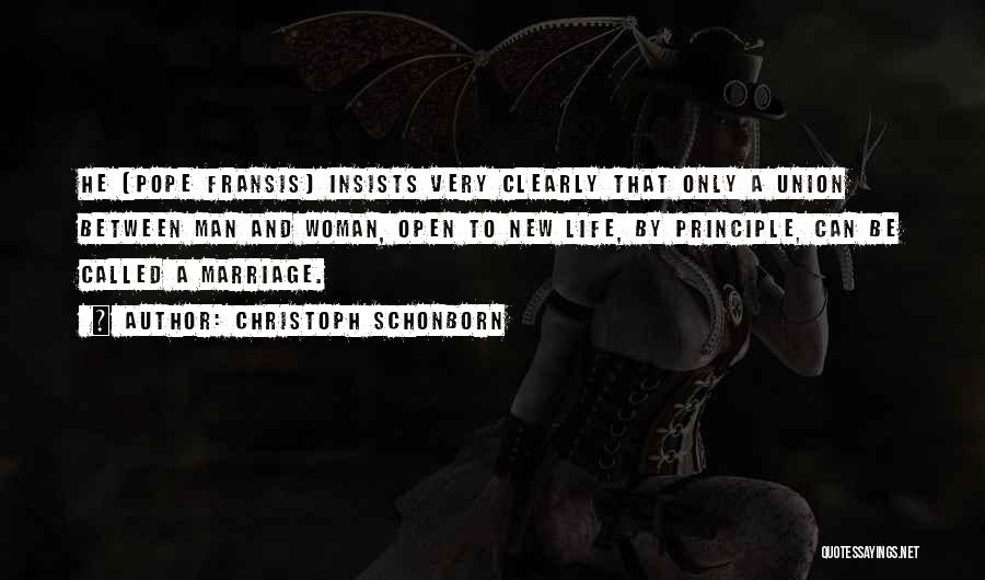 Christoph Schonborn Quotes: He [pope Fransis] Insists Very Clearly That Only A Union Between Man And Woman, Open To New Life, By Principle,