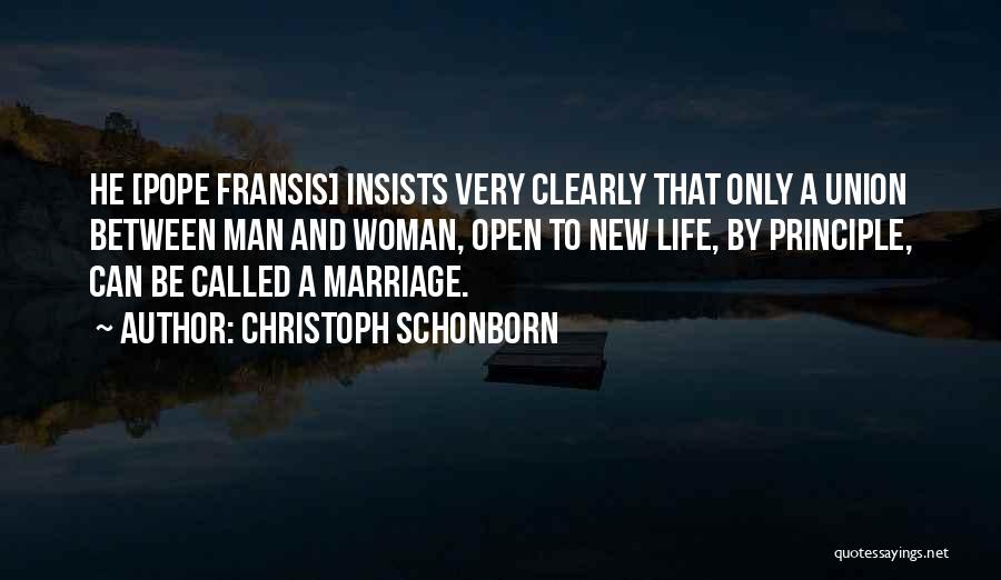 Christoph Schonborn Quotes: He [pope Fransis] Insists Very Clearly That Only A Union Between Man And Woman, Open To New Life, By Principle,
