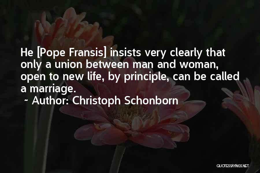 Christoph Schonborn Quotes: He [pope Fransis] Insists Very Clearly That Only A Union Between Man And Woman, Open To New Life, By Principle,