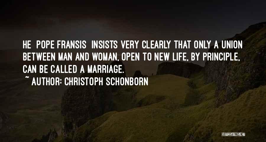 Christoph Schonborn Quotes: He [pope Fransis] Insists Very Clearly That Only A Union Between Man And Woman, Open To New Life, By Principle,