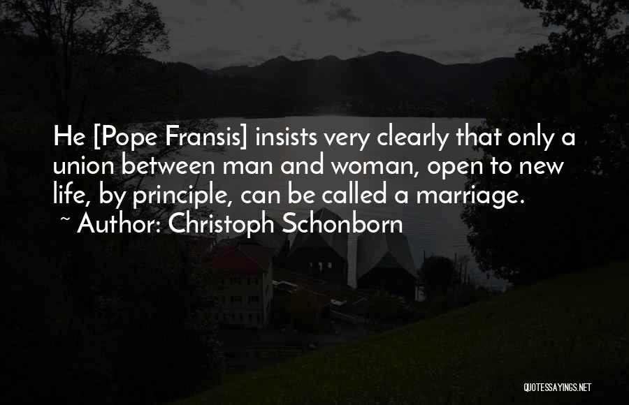 Christoph Schonborn Quotes: He [pope Fransis] Insists Very Clearly That Only A Union Between Man And Woman, Open To New Life, By Principle,