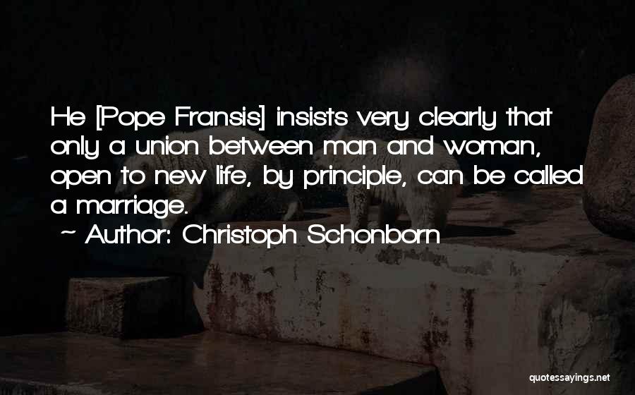 Christoph Schonborn Quotes: He [pope Fransis] Insists Very Clearly That Only A Union Between Man And Woman, Open To New Life, By Principle,