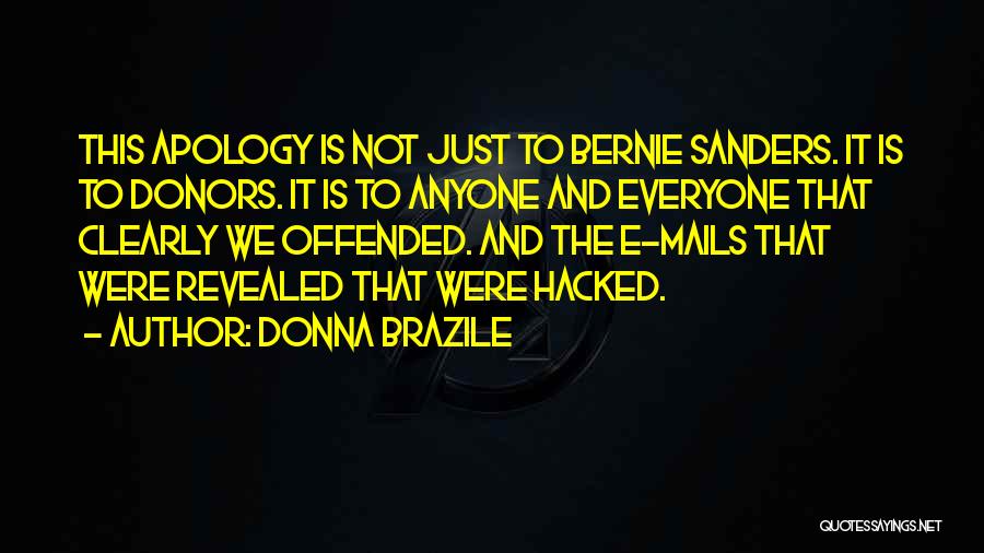 Donna Brazile Quotes: This Apology Is Not Just To Bernie Sanders. It Is To Donors. It Is To Anyone And Everyone That Clearly