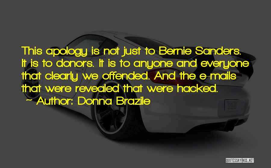 Donna Brazile Quotes: This Apology Is Not Just To Bernie Sanders. It Is To Donors. It Is To Anyone And Everyone That Clearly