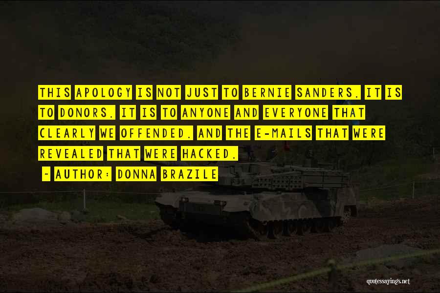 Donna Brazile Quotes: This Apology Is Not Just To Bernie Sanders. It Is To Donors. It Is To Anyone And Everyone That Clearly