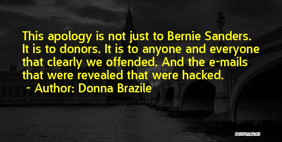 Donna Brazile Quotes: This Apology Is Not Just To Bernie Sanders. It Is To Donors. It Is To Anyone And Everyone That Clearly