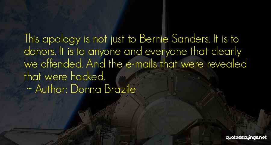 Donna Brazile Quotes: This Apology Is Not Just To Bernie Sanders. It Is To Donors. It Is To Anyone And Everyone That Clearly