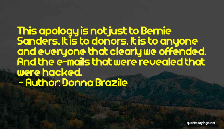 Donna Brazile Quotes: This Apology Is Not Just To Bernie Sanders. It Is To Donors. It Is To Anyone And Everyone That Clearly