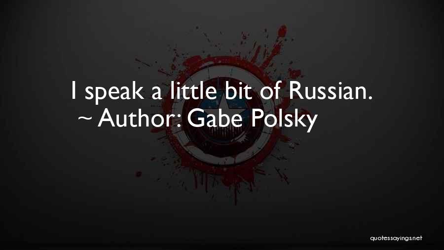 Gabe Polsky Quotes: I Speak A Little Bit Of Russian.
