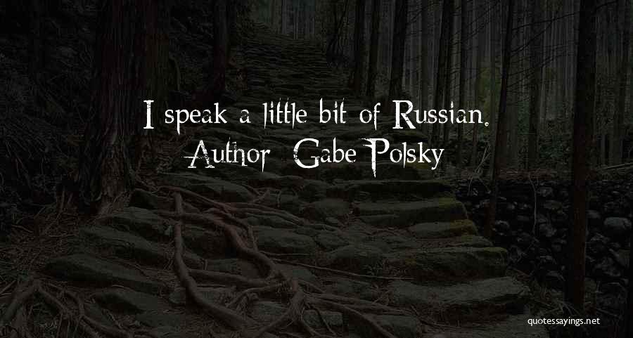Gabe Polsky Quotes: I Speak A Little Bit Of Russian.