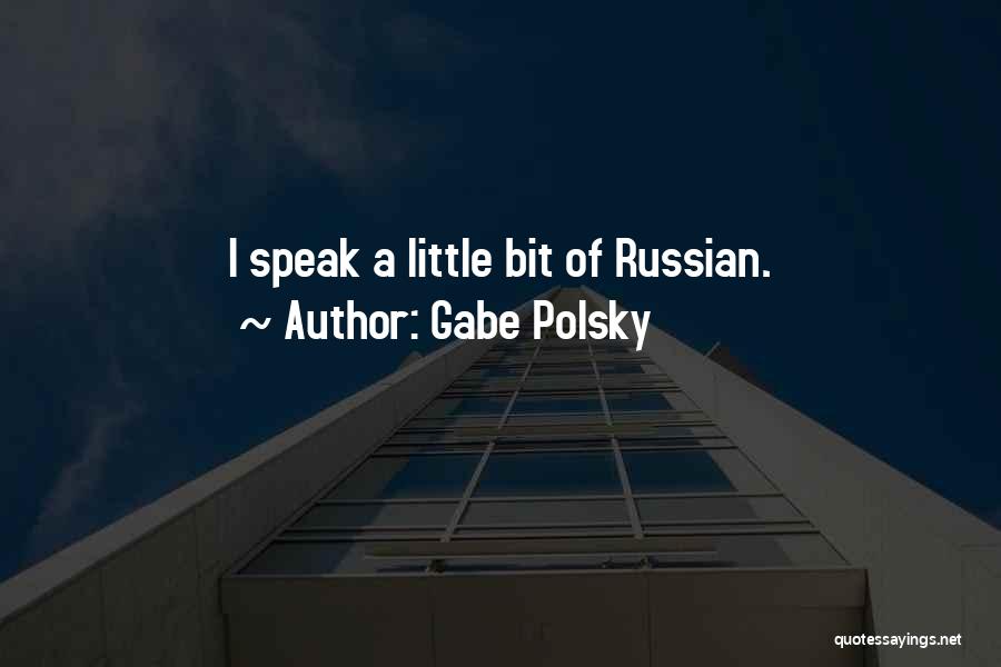 Gabe Polsky Quotes: I Speak A Little Bit Of Russian.
